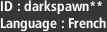 ID : darkspawn**, Language : Français