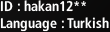 ID : hakan12**, Language : Turkish